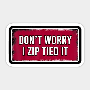 don't worry I zip tied it funny car car guy Sticker